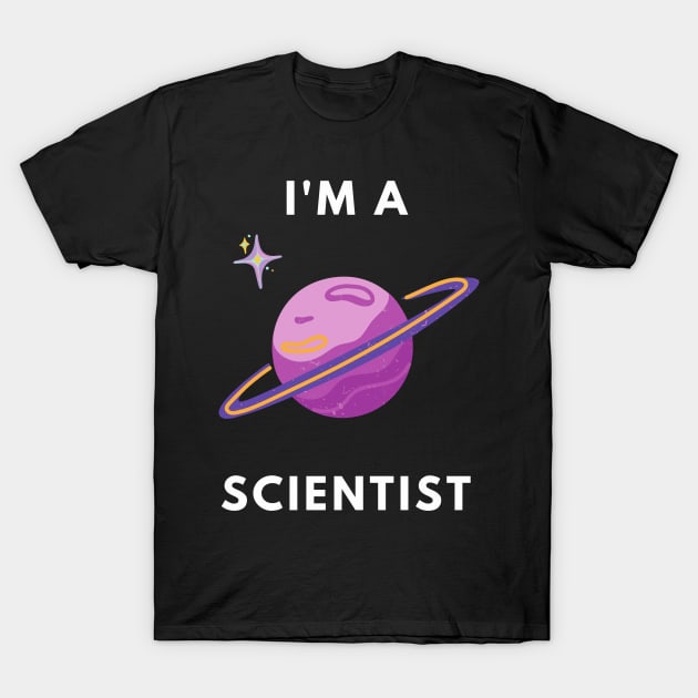 I am a Scientist - Astronomy T-Shirt by Chigurena